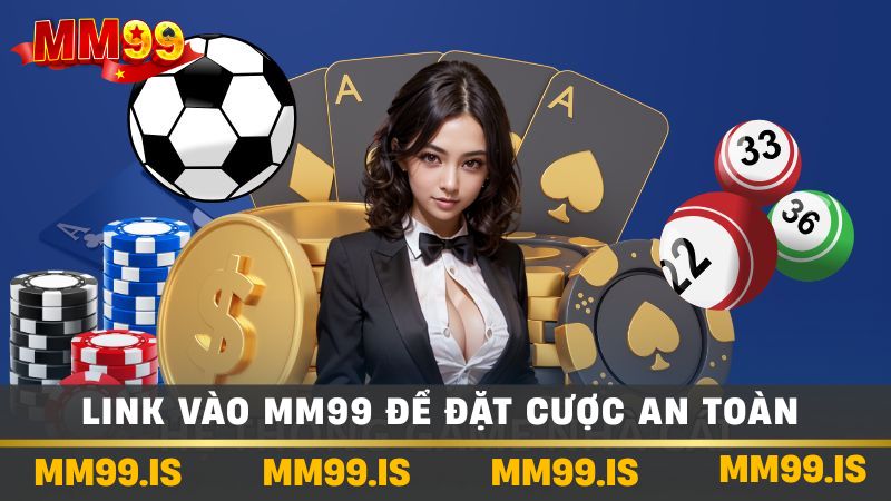 Link Vào mm99 - Hướng Dẫn Đặt Cược An Toàn Và Hiệu Quả 2 Link vào mm99 để đặt cược an toàn
